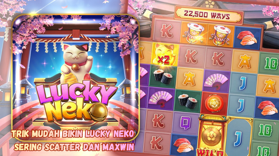 Trik Mudah Bikin Lucky Neko Sering Scatter dan Maxwin